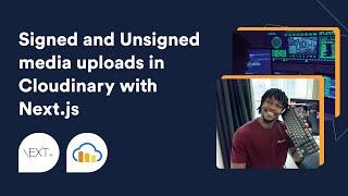 Cloudinary Signed and Unsigned Uploads with Nextjs