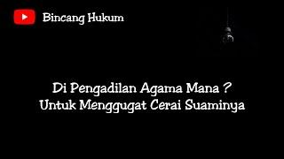 Di Pengadilan Agama Mana Menggugat Cerai Suaminya ? - Bincang Hukum