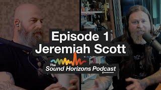 The Sound Horizons Podcast: Episode 1 – JEREMIAH SCOTT