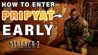 How to Get TO PRIPYAT as EARLY as Possible! ► STALKER 2: Heart of Chernobyl