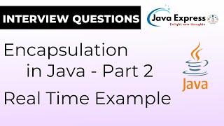 How Java Encapsulation Works in Real Time! - Part 2