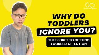 Why Do Toddlers Ignore You? The Secret to Getting Focused Attention