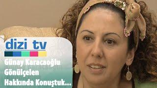 Gönülçelen dizi oyuncusu Günay Karacaoğlu ile sohbetimiz - Dizi Tv 10. Bölüm