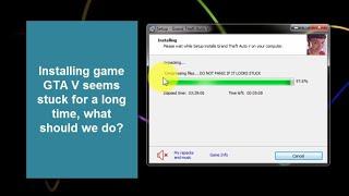 Installing GTA 5: "DO NOT PANIC IF IT LOOKS STUCK" (SOLVED)
