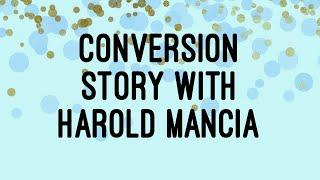 Conversion Story w/ Harold Mancia | Episode 6