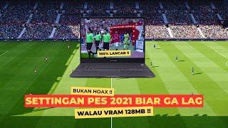 PES 2021INILAH SETTINGAN ANTI LAG WALAUPUN VRAM 128MB !!