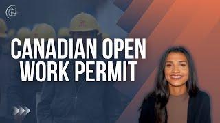 What Is An Open Work Permit? Immigration to Canada Without a Job Offer