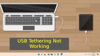 USB Tethering Not Working in windows 11