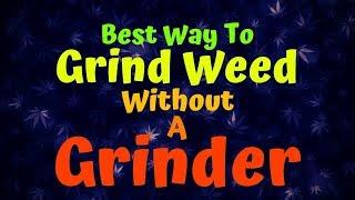 Best Way To Grind Weed Without A Grinder