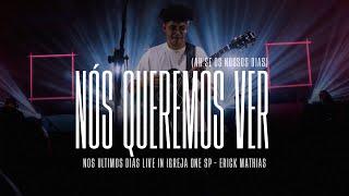 Nós Queremos Ver (Ah se os nossos dias) - Erick Mathias [NOS ÚLTIMOS DIAS LIVE]