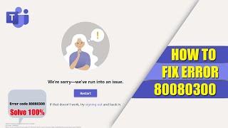 How to Fix Error 80080300 in Microsoft Team || Quick and Easy Fix Error 80080300