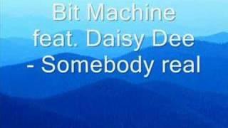 Bit Machine feat. Daisy Dee - Somebody Real