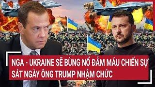 Điểm nóng Thế giới 7/1: Nga - Ukraine sẽ bùng nổ đẫm máu chiến sự sát ngày ông Trump nhậm chức