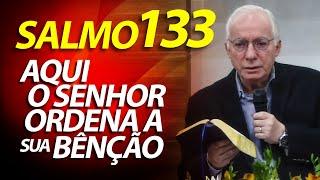 Aqui o Senhor ordena a sua Bênção. Pregação e Explicação do Salmo 133 | Pastor Paulo Seabra