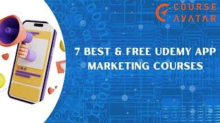 7 Best & Free Udemy App Marketing Courses