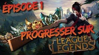 PROGRESSER SUR LEAGUE OF LEGENDS ! ÉPISODE 1