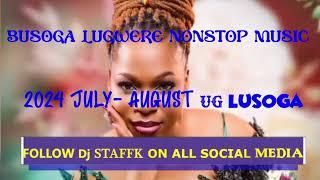  BEST OF 2024 BUSOGA MUSIC DJ STAFFK JULY_AUGUST UG LATTEST JULY NONSTOP MIX NEW UGANDAN MUSIC 2024