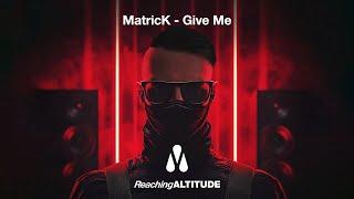 MatricK - Give Me