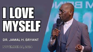 DR. JAMAL BRYANT - I LOVE MYSELF - NOVEMBER 14, 2024