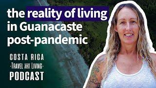 The Reality of Living in Guanacaste Post-Pandemic - Ep12