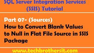 SSIS Tutorial Part 07-How to Convert Blank Values to Null in Flat File Source in SSIS Package
