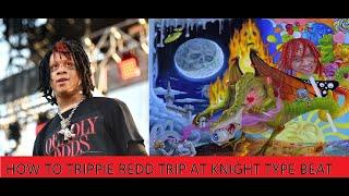 How To Make Trippie Redd "Trip At Knight" Type Beat