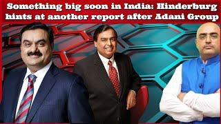 #HariMohan Something big soon in India: Hinderburg hints at another report after #GautamAdani Group