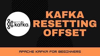 Kafka Resetting Offset [Apache Kakfa Tutorial #9]