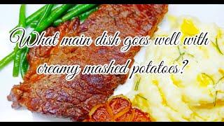 What main dish goes well with creamy mashed potatoes?