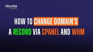 How to Change Domain’s A Record via cPanel and WHM? | MilesWeb