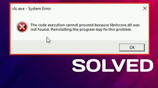 The code executive cannot produced because libvlccore.dll was not found | Fix this problem.