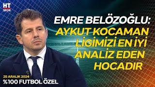 Emre Belözoğlu'ndan Aykut Kocaman'a Övgü Dolu Sözler - %100 Futbol Özel