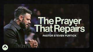 The Prayer That Repairs | Pastor Steven Furtick | Elevation Church