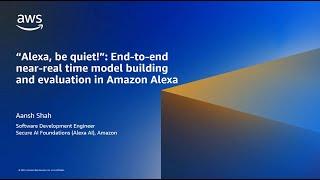 Alexa, be quiet! End-to-end near-real time model building and evaluation in Amazon Alexa