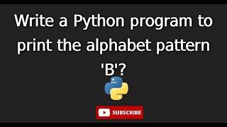 11. Write a Python program to print the alphabet pattern 'B'?