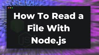 How To Read a File With Node.js Tutorial