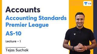 L1 | AS-10 | Accounting Standards Premier League | Tejas Suchak | CA Intermediate Group 1