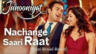 Nachange_Saari_Raat_JUNOONIYAT_Pulkit_Samrat_Yami_Gautam (Nhani Benad Remix)