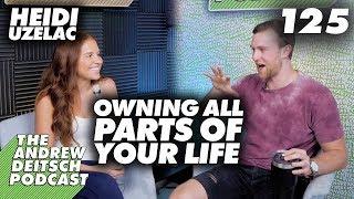 Owning All Part of Your Life - 125: Heidi Uzelac