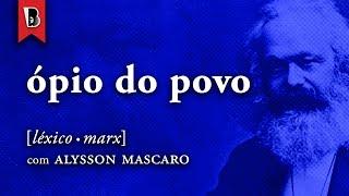 A RELIGIÃO É O ÓPIO DO POVO? | #LéxicoMarx com Alysson Mascaro