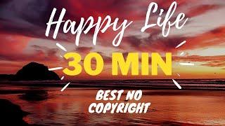 Happy Life (Best No Copyright Music) 30 Min