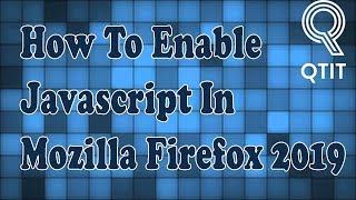 How To Enable/Turn On Javascript In Mozilla Firefox 2019