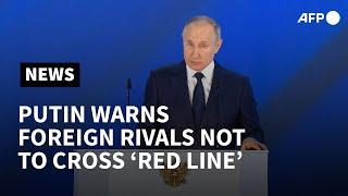 Putin warns foreign rivals against 'crossing red line' with Russia | AFP