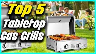 Top 5  Best Tabletop Gas Grills  Review For 2022