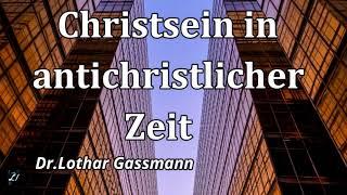 Christsein in antichristlicher Zeit  Dr. Lothar Gassmann