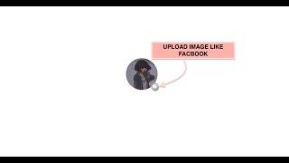 Upload Photo Like Facebook Profile Picture With HTML, CSS & JS