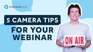 5 Camera Tips for your Webinar| WebinarGeek