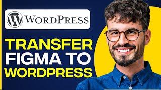 How To Transfer Figma To WordPress