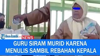 Video Aksi Seorang Guru Siram Murid Karena Menulis Sambil Rebahan Kepala di Meja Viral, Tuai Kecaman