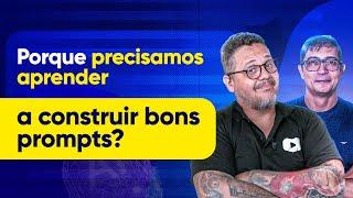 Por que precisamos aprender a construir bons prompts? [LIVE  GRAVADA]